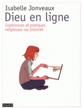 Dieu en ligne. Expériences et pratiques religieuses sur Internet