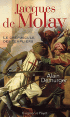 Jacques de Molay. Le crépuscule des templiers