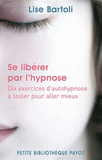 Se libérer par l'hypnose. Dix exercices d'autohypnose à tester pour aller mieux