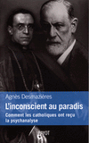 L'inconscient au paradis. Comment les catholiques ont reçu la psychanalyse (1920-1965)