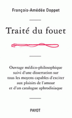 Traité du fouet. Ouvrage médico-philosophique suivi d'une dissertation sur tous les moyens capables d'exciter aux plaisirs de l'amour et d'un catalogue aphrodisiaque