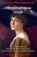 L'archiduchesse rouge. La vie tumultueuse d'Elisabeth-Marie d'Autriche, petite-fille de Sissi et fille de Rodolphe