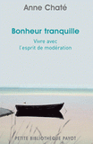 Bonheur tranquille. Vivre avec l'esprit de modération