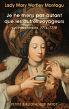 Je ne mens pas autant que les autres voyageurs. Lettres choisies, 1716-1718