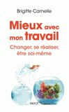 Mieux dans son travail. Changer, se réaliser, être soi même