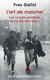 L'art de marcher, les conseils pratiques du roi des marcheurs. Suivi d'extraits de Souvenirs du célèbre marcheur Gallot