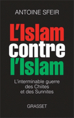 L'islam contre l'islam. L'interminable guerre des sunnites et des chiites