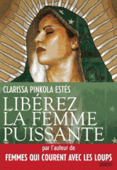 Libérez la femme puissante. L'Amour Immaculé de Notre Mère pour l'âme sauvage