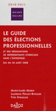 Le guide des élections professionnelles. Et des désignations de représentants syndicaux dans l'entreprise, loi du 20 août 2008
édition 2010-2011