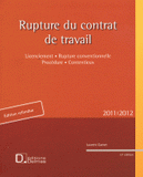 Rupture contrat travail. Licenciement, Rupture conventionnelle, Procédure, Contentieux
édition 2011-2012