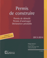 Permis de construire 2013/2014. Permis de démolir, permis d'aménager, déclaration préalable
2e édition