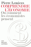 Comprendre l'économie. Ou comment les économistes pensent