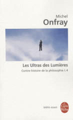 Contre-histoire de la philosophie. Tome 4, Les ultras des Lumières