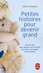 Petites histoires pour devenir grand. A lire le soir, aborder avec l'enfant ses peurs, ses tracas, ses questions