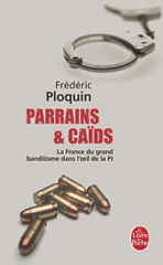 Parrains et caïds. Tome 1, Le grand banditisme dans l'oeil de la PJ