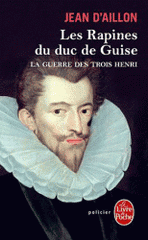 La guerre des trois Henri Tome 1
Les rapines du duc de Guise