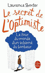 Le Secret de l'optimiste. Le tour du monde d'un acharné du bonheur