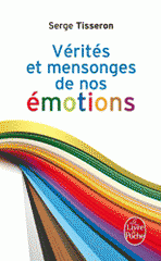 Vérités et mensonges de nos émotions