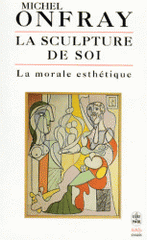 La sculpture de soi. La morale esthétique