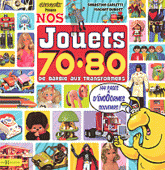 Nos jouets 70-80. De Barbie aux Transformers