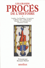 Les grands procès de l'Histoire. Tome 1 : Landru, les Templiers, les poisons, l'affaire Calas, Gilles de Rais, Dreyfus, Le maréchal Ney, Charlotte Corday