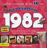 Génération 1982, Le livre anniversaire de vos 30 ans. Tout le décor de vos jeunes années : actualité, culture, mode, sport, design, société...