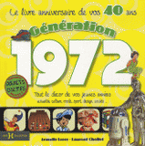 Génération 1972, Le livre anniversaire de vos 40 ans. Tout le décor de vos jeunes années : actualité, culture, mode, sport, design, société...