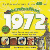 Génération 1972, Le livre anniversaire de vos 40 ans. Tout le décor de vos jeunes années : actualité, culture, mode, sport, design, société...