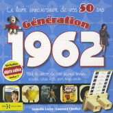 Génération 1962, Le livre anniversaire de vos 50 ans. Tout le décor de vos jeunes années : actualité, culture, mode, sport, design, société...