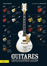 Guitares, l'encyclopédie ultime. Fender, Gibson, Gretsch, Martin, Rickenbacker...
