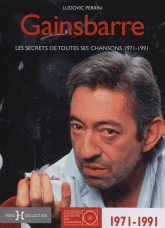 Serge Gainsbourg. Les secrets de toutes ses chansons 1971-1987