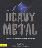 Heavy Metal. L'histoire en images de plus de 50 groupes