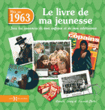 Nés en 1963, le livre de ma jeunesse. Tous les souvenirs de mon enfance et de mon adolescence