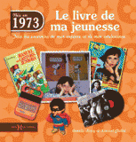 Nés en 1973, le livre de ma jeunesse. Tous les souvenirs de mon enfance et de mon adolescence