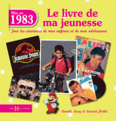 Nés en 1983, le livre de ma jeunesse. Tous les souvenirs de mon enfance et de mon adolescence