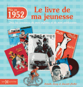 Nés en 1952, le livre de ma jeunesse. Tous les souvenirs de mon enfance et de mon adolescence