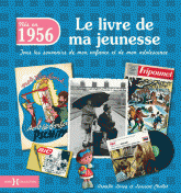 Nés en 1956, le livre de ma jeunesse. Tous les souvenirs de mon enfance et de mon adolescence