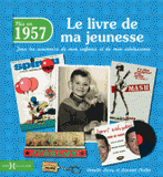 Nés en 1957, le livre de ma jeunesse. Tous les souvenirs de mon enfance et de mon adolescence