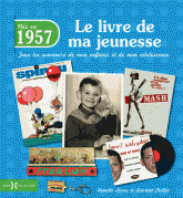 Nés en 1957, le livre de ma jeunesse. Tous les souvenirs de mon enfance et de mon adolescence