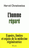 L'homme réparé. Espoirs, limites et enjeux de la médecine régénératrice