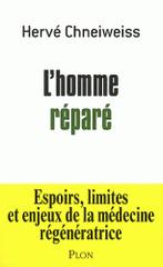 L'homme réparé. Espoirs, limites et enjeux de la médecine régénératrice