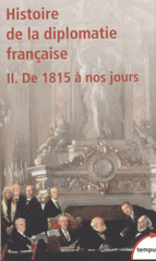 Histoire de la diplomatie française. Tome 2, De 1815 à nos jours