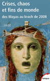 Crises, chaos et fins du monde. Des Mayas au krach de 2008