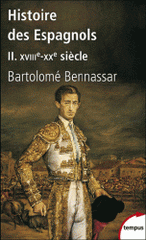 Histoire des espagnols. Tome 2 : XVIIIe - XXe siècle