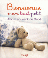 Bienvenue mon tout-petit. Album souvenir de Bébé