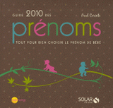 Guide 2010 des prénoms. Tout pour bien choisir le prénom de bébé