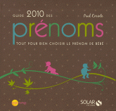Guide 2010 des prénoms. Tout pour bien choisir le prénom de bébé