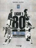 Ligue 1. 80 ans de football professionnel, le championnat de France depuis 1932-1933