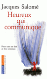 Heureux qui communique. Pour oser se dire et être entendu