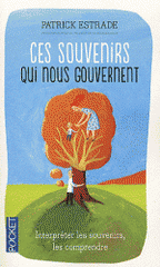Ces souvenirs qui nous gouvernent. Les interpréter, les comprendre